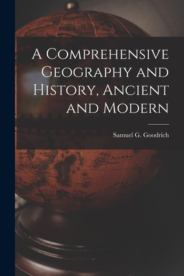 A Comprehensive Geography and History, Ancient and Modern - Goodrich, Samuel G (Samuel Griswold) (Creator)