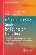 A Comprehensive Guide for Counselor Education: Training Doctoral Learners and New Educators for Counselor Education and Supervision