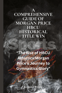 A Comprehensive Guide of Morgan Price HBCU Historical Title Win: "The Rise of HBCU Athletics: Morgan Price's Journey to Gymnastics Glory"