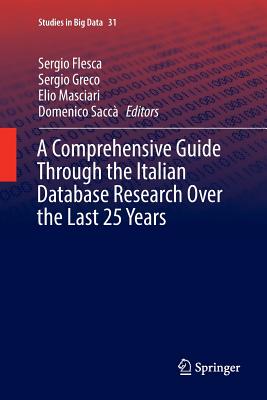 A Comprehensive Guide Through the Italian Database Research Over the Last 25 Years - Flesca, Sergio (Editor), and Greco, Sergio (Editor), and Masciari, Elio (Editor)