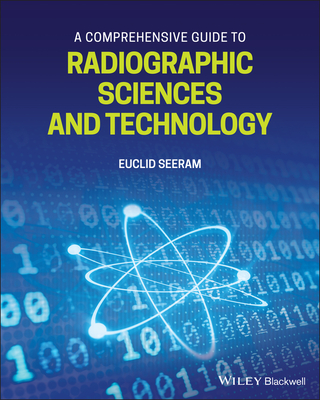 A Comprehensive Guide to Radiographic Sciences and Technology - Seeram, Euclid