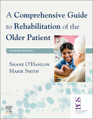 A Comprehensive Guide to Rehabilitation of the Older Patient - O'Hanlon, Shane (Editor), and Smith, Marie (Editor)