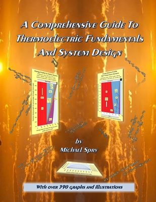 A Comprehensive Guide To Thermoelectric Fundamentals And System Design - Spry, Michael