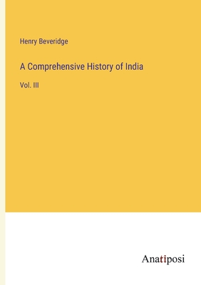 A Comprehensive History of India: Vol. III - Beveridge, Henry