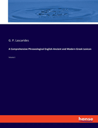 A Comprehensive Phraseological English-Ancient and Modern Greek Lexicon: Volume I