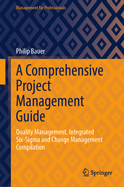 A Comprehensive Project Management Guide: Quality Management, Integrated Six-Sigma and Change Management Compilation