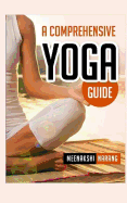 A Comprehensive Yoga Guide: Learn Yogic Postures for Stress Relief, Weight Loss, and Meditation