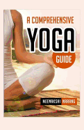 A Comprehensive Yoga Guide: Learn Yogic Postures for Stress Relief, Weight Loss, and Meditation