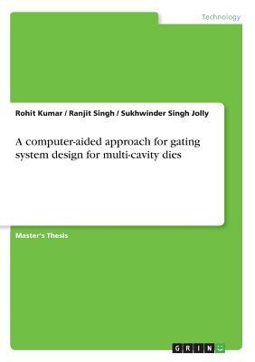 A computer-aided approach for gating system design for multi-cavity dies - Kumar, Rohit, Dr.