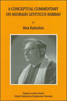 A Conceptual Commentary on Midrash Leviticus Rabbah: Value Concepts in Jewish Thought - Kadushin, Max