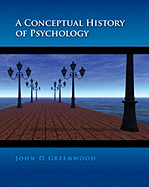 A Conceptual History of Psychology - Greenwood, John D, Dr., and Greenwood John