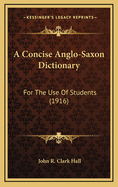 A Concise Anglo-Saxon Dictionary: For the Use of Students (1916)