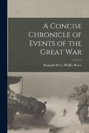 A Concise Chronicle of Events of the Great War