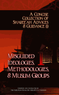 A Concise Collection of Sharee'ah Advices & Guidance (1): Misguided Ideologies, Methodologies, & Muslim Groups