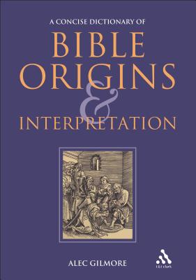 A Concise Dictionary of Bible Origins and Interpretation - Gilmore, Alec