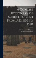 A Concise Dictionary of Middle English from A.D. 1150 to 1580