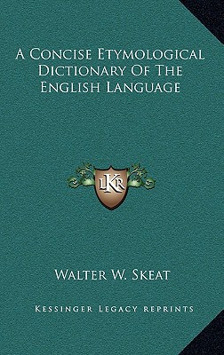 A Concise Etymological Dictionary Of The English Language - Skeat, Walter W, Prof.