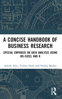 A Concise Handbook of Business Research: Special Emphasis on Data Analysis Using Ms-Excel and R - Arya, Ashish, and Nath, Vishnu, and Madan, Pankaj