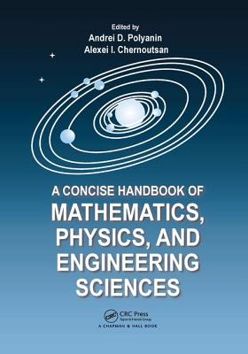 A Concise Handbook of Mathematics, Physics, and Engineering Sciences - Polyanin, Andrei D., and Chernoutsan, Alexei