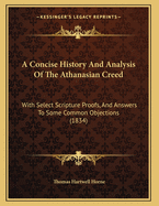 A Concise History and Analysis of the Athanasian Creed: With Select Scripture Proofs, and Answers to Some Common Objections (1834)