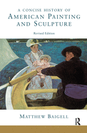 A Concise History Of American Painting And Sculpture: Revised Edition
