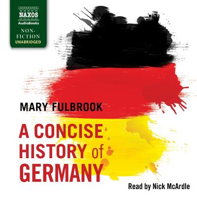 A Concise History of Germany - Fulbrook, Mary, and McArdle, Nick (Read by)