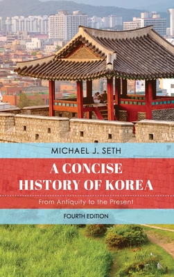 A Concise History of Korea: From Antiquity to the Present - Seth, Michael J