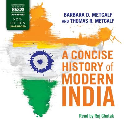 A Concise History of Modern India - Metcalf, Barbara D, and Metcalf, Thomas R, and Ghatak, Raj (Read by)