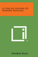 A Concise History of Modern Painting - Read, Herbert Edward