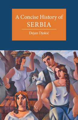 A Concise History of Serbia - Djokic, Dejan, Dr.