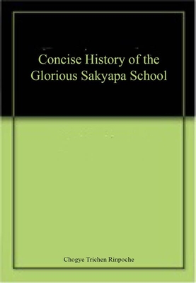 A Concise History of The Glorious Sakyapa School - Rinpoche, Chogye Trichen, and Jackson, David P. (Translated by)