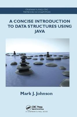 A Concise Introduction to Data Structures using Java - Johnson, Mark J.