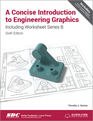 A Concise Introduction to Engineering Graphics Including Worksheet Series B Sixth Edition - Sexton, Timothy
