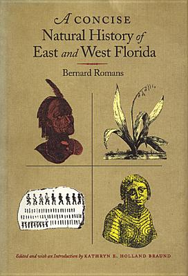 A Concise Natural History of East and West Florida - Romans, Bernard, and Braund, Kathryn H (Editor)