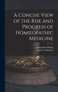 A Concise View of the Rise and Progress of Homoeopathic Medicine