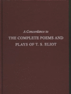 A Concordance to the Complete Poems and Plays of T.S. Eliot - Dawson, John (Editor), and Holland, Peter (Editor), and McKitterick, David (Editor)