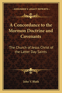 A Concordance to the Mormon Doctrine and Covenants: The Church of Jesus Christ of the Latter Day Saints