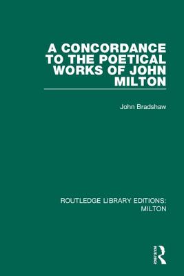A Concordance to the Poetical Works of John Milton - Bradshaw, John