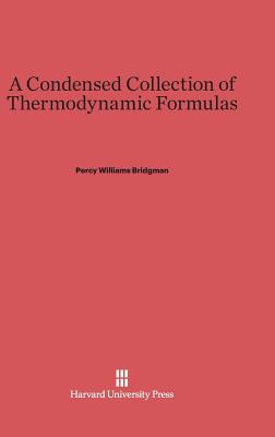 A Condensed Collection of Thermodynamic Formulas - Bridgman, Percy Williams