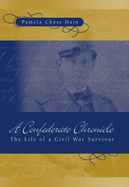 A Confederate Chronicle: The Life of a Civil War Survivor Volume 1