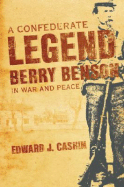 A Confederate Legend: Sergeant Berry Benson in War and Peace