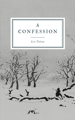 A Confession - Maude, Aylmer (Translated by), and Maude, Louise (Translated by), and Tolstoy, Lev