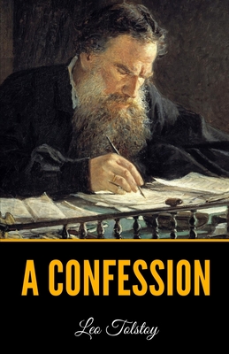 A Confession - Maude, Aylmer (Translated by), and Maude, Louise (Translated by), and Tolstoy, Leo