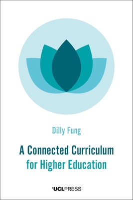 A Connected Curriculum for Higher Education - Fung, Dilly