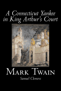 A Connecticut Yankee in King Arthur's Court by Mark Twain, Fiction, Classics, Fantasy & Magic