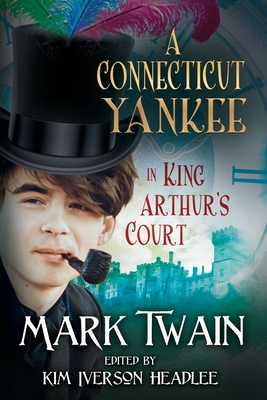 A Connecticut Yankee in King Arthur's Court - Twain, Mark, and Headlee, Kim Iverson (Editor)