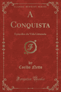 A Conquista: Episodios Da Vida Litteraria (Classic Reprint)