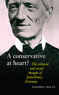 A Conservative at Heart?: The Political and Social Thought of John Henry Newman