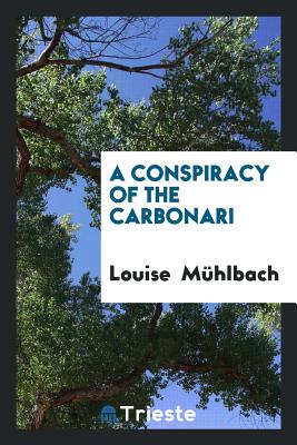 A Conspiracy of the Carbonari - Muhlbach, Louise