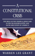 A Constitutional Crisis: The Role of the Federal Judiciary in the Transformation and Secularization of America